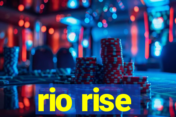 rio rise